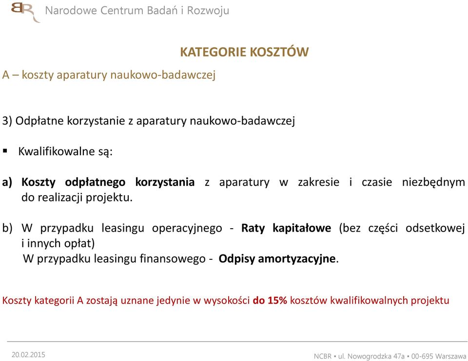 b) W przypadku leasingu operacyjnego - Raty kapitałowe (bez części odsetkowej i innych opłat) W przypadku leasingu