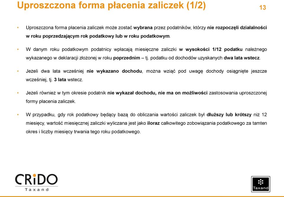 podatku od dochodów uzyskanych dwa lata wstecz. Jeżeli dwa lata wcześniej nie wykazano dochodu, można wziąć pod uwagę dochody osiągnięte jeszcze wcześniej, tj. 3 lata wstecz.