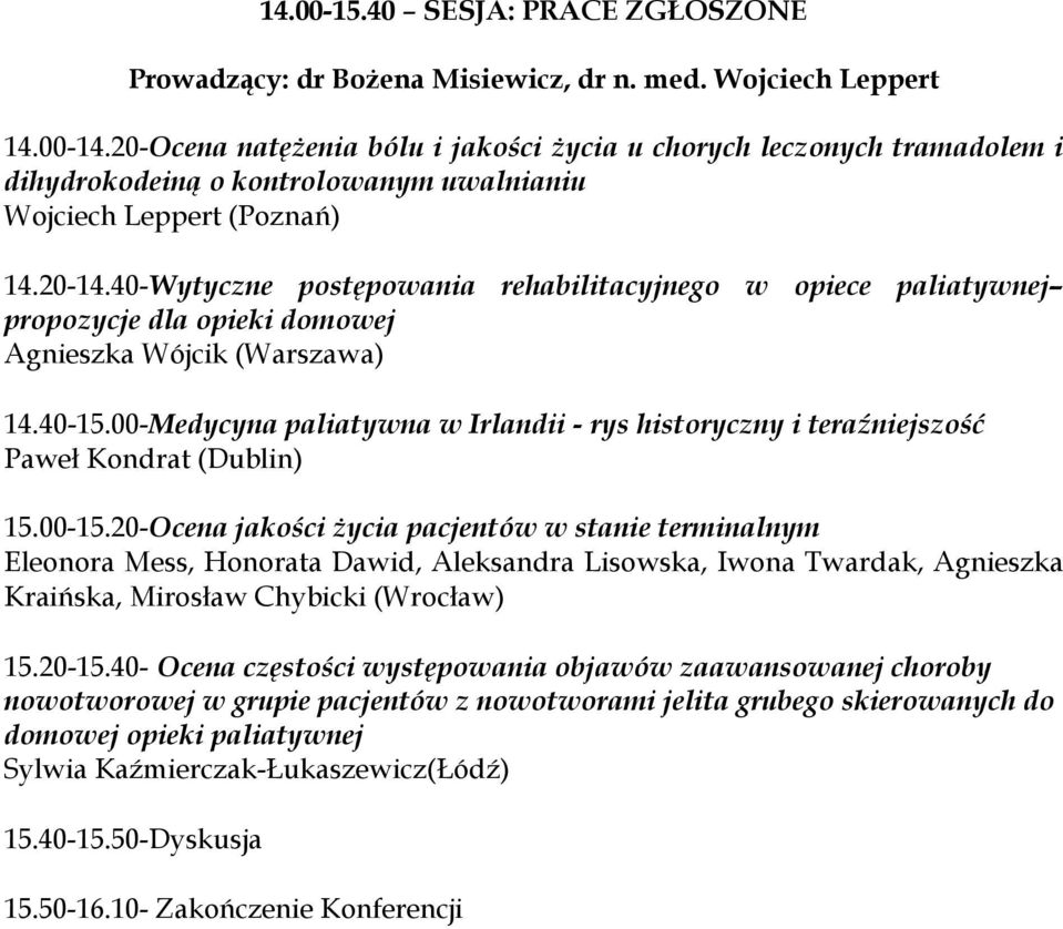 40-Wytyczne postępowania rehabilitacyjnego w opiece paliatywnej propozycje dla opieki domowej Agnieszka Wójcik (Warszawa) 14.40-15.