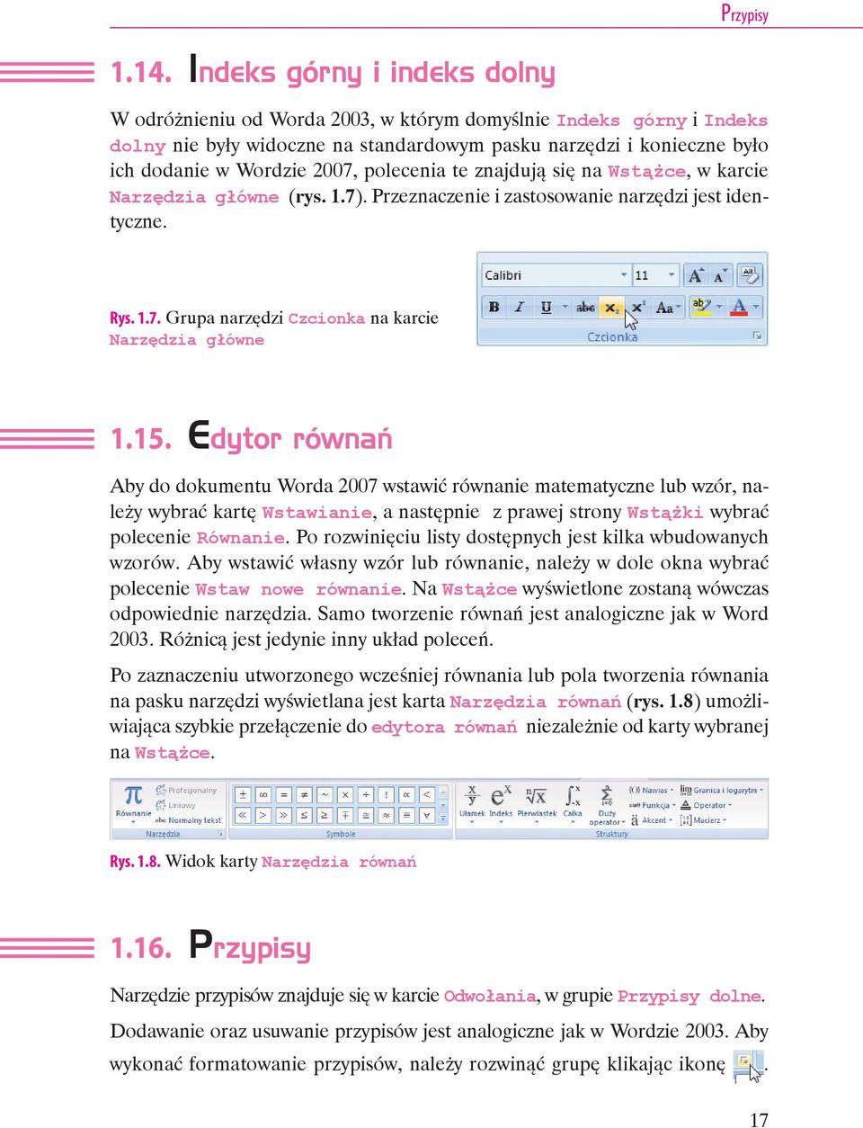 polecenia te znajdują się na Wstążce, w karcie Narzędzia główne (rys. 1.7). Przeznaczenie i zastosowanie narzędzi jest identyczne. Rys. 1.7. Grupa narzędzi Czcionka na karcie Narzędzia główne 1.15.