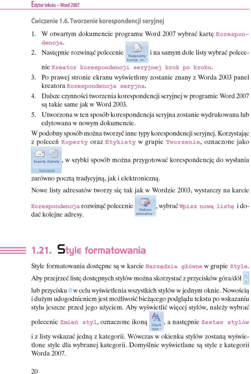 Dalsze czynności tworzenia korespondencji seryjnej w programie Word 2007 są takie same jak w Word 2003. 5.