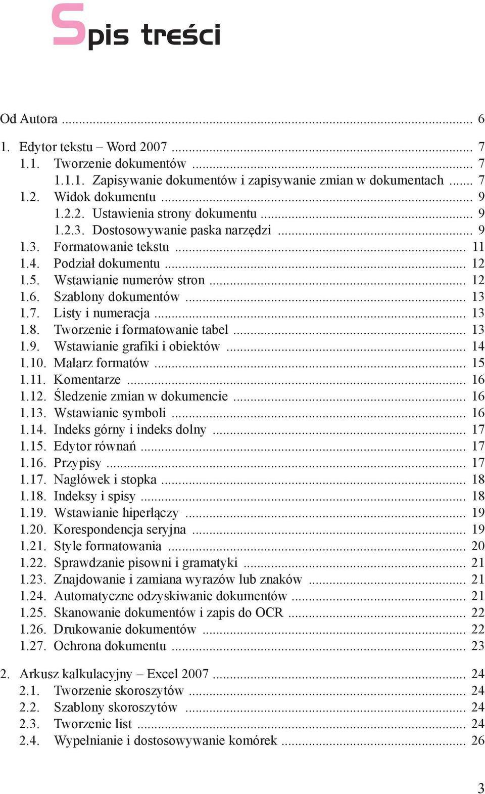 .. 13 1.8. Tworzenie i formatowanie tabel... 13 1.9. Wstawianie grafiki i obiektów... 14 1.10. Malarz formatów... 15 1.11. Komentarze... 16 1.12. Śledzenie zmian w dokumencie... 16 1.13. Wstawianie symboli.