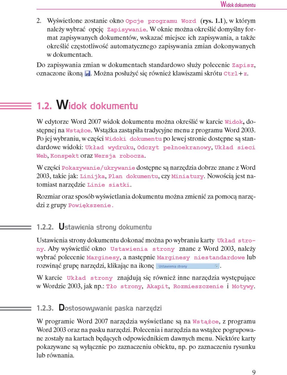 Do zapisywania zmian w dokumentach standardowo służy polecenie Zapisz, oznaczone ikoną. Można posłużyć się również klawiszami skrótu Ctrl+z. 1.2.