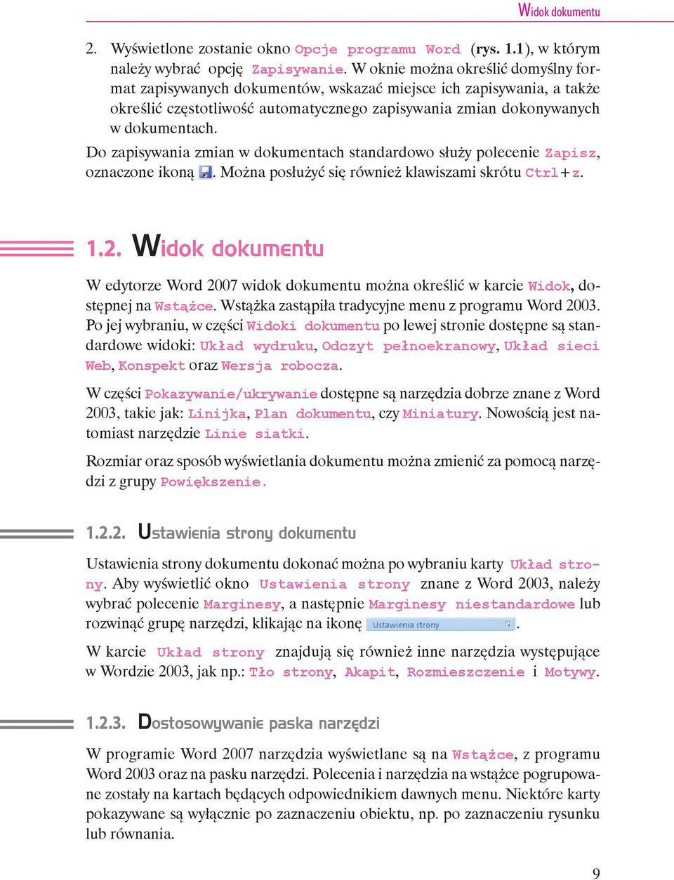 Do zapisywania zmian w dokumentach standardowo służy polecenie Zapisz, oznaczone ikoną. Można posłużyć się również klawiszami skrótu Ctrl+z. 1.2.