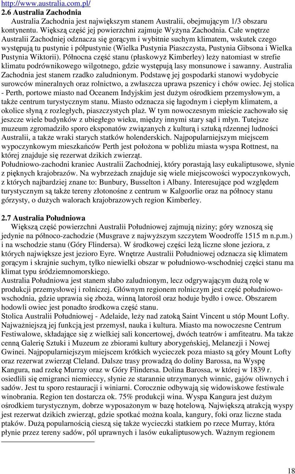 Wiktorii). Północna część stanu (płaskowyŝ Kimberley) leŝy natomiast w strefie klimatu podrównikowego wilgotnego, gdzie występują lasy monsunowe i sawanny.