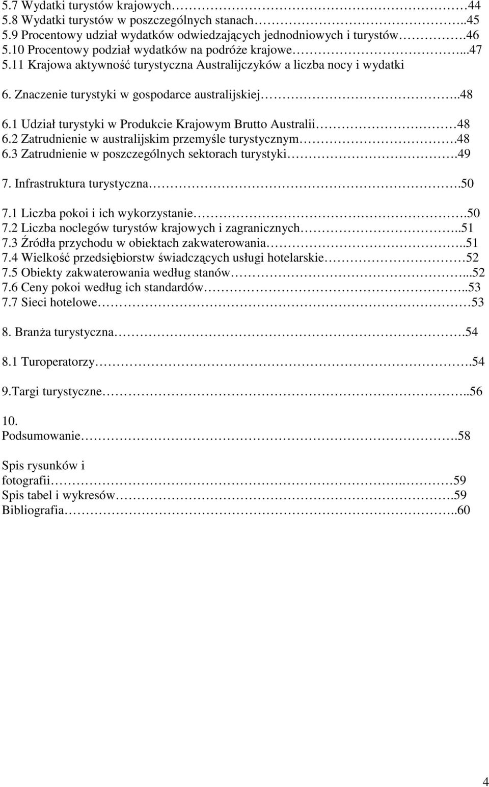 1 Udział turystyki w Produkcie Krajowym Brutto Australii 48 6.2 Zatrudnienie w australijskim przemyśle turystycznym.48 6.3 Zatrudnienie w poszczególnych sektorach turystyki.49 7.