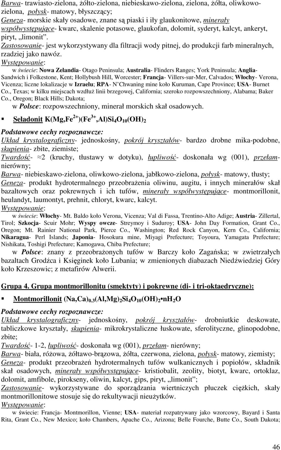 Zastosowanie- jest wykorzystywany dla filtracji wody pitnej, do produkcji farb mineralnych, rzadziej jako nawóz.