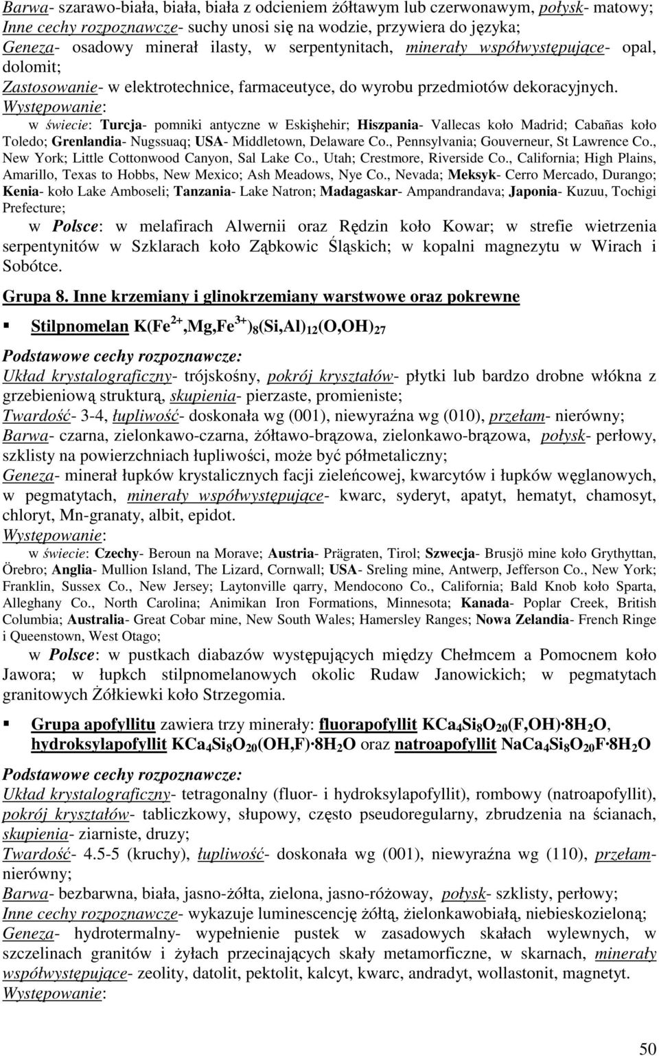 w świecie: Turcja- pomniki antyczne w Eskişhehir; Hiszpania- Vallecas koło Madrid; Cabañas koło Toledo; Grenlandia- Nugssuaq; USA- Middletown, Delaware Co., Pennsylvania; Gouverneur, St Lawrence Co.