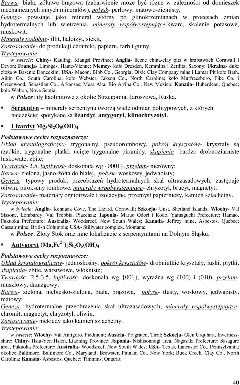 Minerały podobne- illit, haloizyt, sickit, Zastosowanie- do produkcji ceramiki, papieru, farb i gumy.