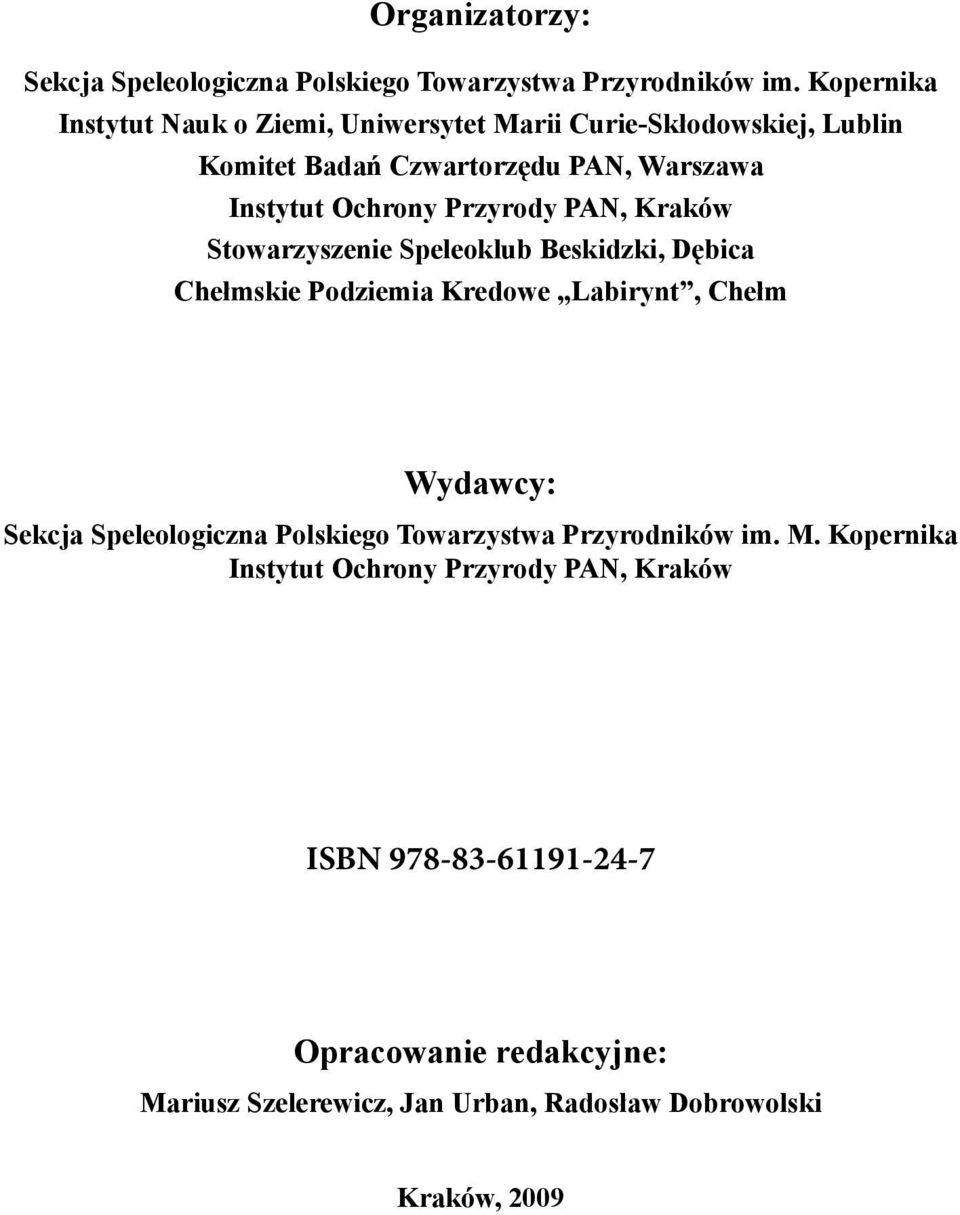 Przyrody PAN, Kraków Stowarzyszenie Speleoklub Beskidzki, Dębica Chełmskie Podziemia Kredowe Labirynt, Chełm Wydawcy: Sekcja