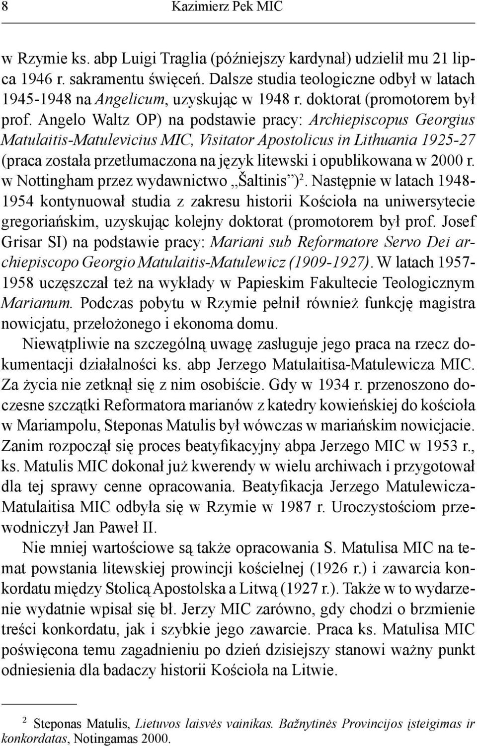 Angelo Waltz OP) na podstawie pracy: Archiepiscopus Georgius Matulaitis-Matulevicius MIC, Visitator Apostolicus in Lithuania 1925-27 (praca została przetłumaczona na język litewski i opublikowana w