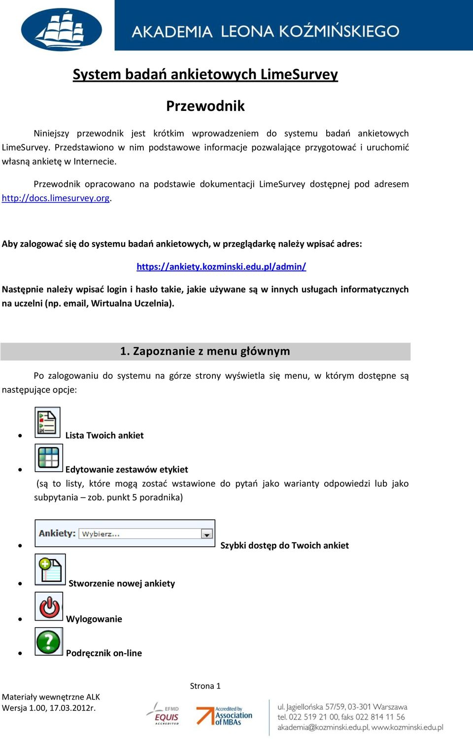 limesurvey.org. Aby zalogować się do systemu badań ankietowych, w przeglądarkę należy wpisać adres: https://ankiety.kozminski.edu.