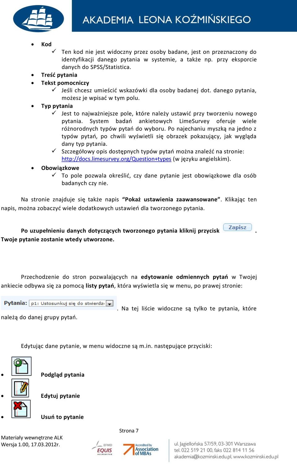 Typ pytania Jest to najważniejsze pole, które należy ustawić przy tworzeniu nowego pytania. System badań ankietowych LimeSurvey oferuje wiele różnorodnych typów pytań do wyboru.