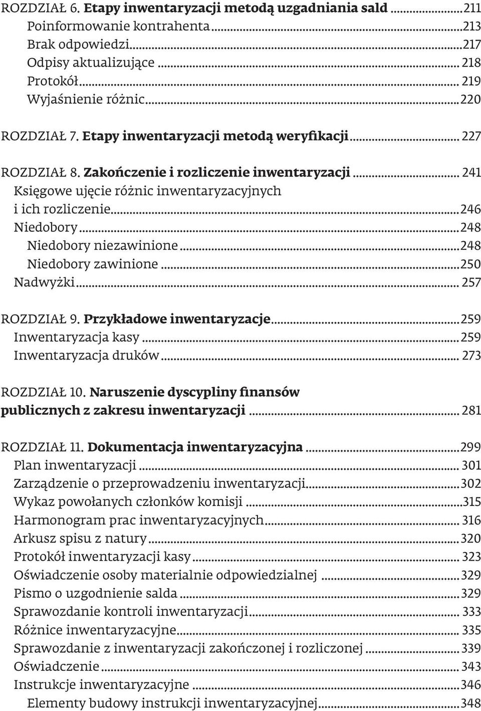 ..248 Niedobory niezawinione...248 Niedobory zawinione...250 Nadwyżki... 257 ROZDZIAŁ 9. Przykładowe inwentaryzacje...259 Inwentaryzacja kasy...259 Inwentaryzacja druków... 273 ROZDZIAŁ 10.