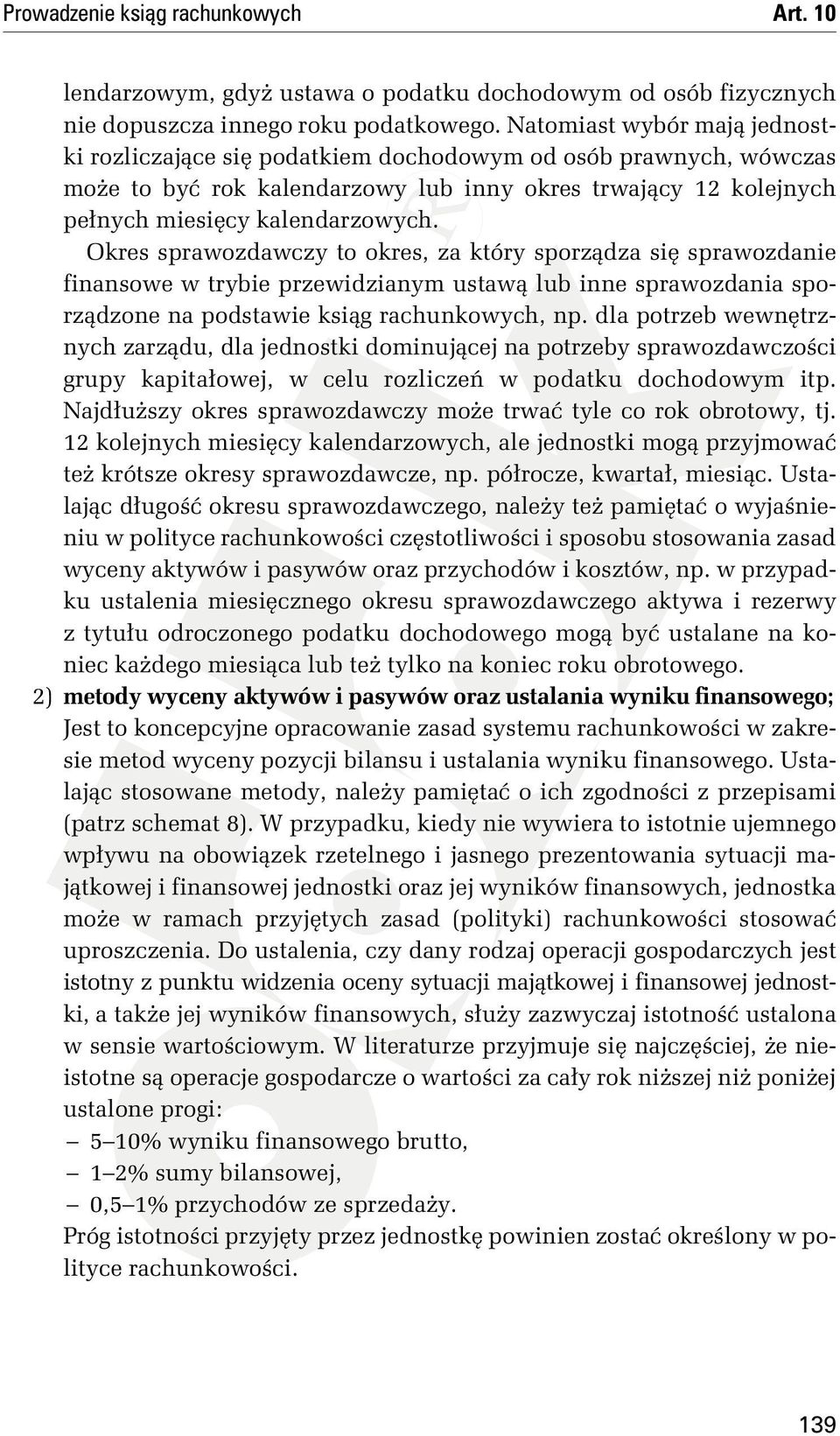Okres sprawozdawczy to okres, za który sporządza się sprawozdanie finansowe w trybie przewidzianym ustawą lub inne sprawozdania sporządzone na podstawie ksiąg rachunkowych, np.