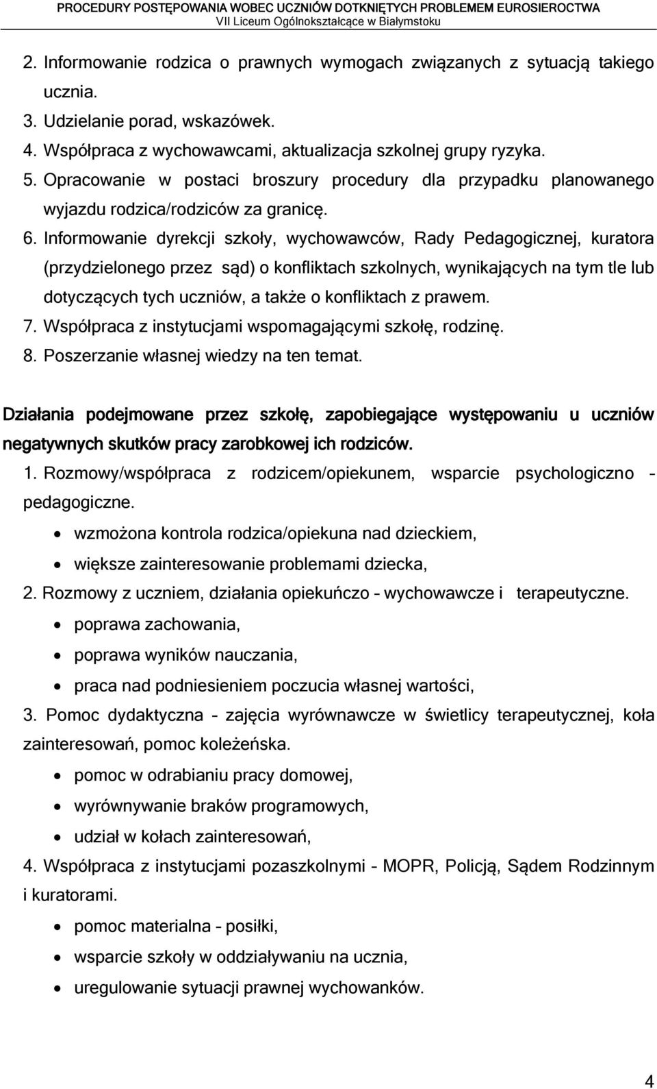 Informowanie dyrekcji szkoły, wychowawców, Rady Pedagogicznej, kuratora (przydzielonego przez sąd) o konfliktach szkolnych, wynikających na tym tle lub dotyczących tych uczniów, a także o konfliktach