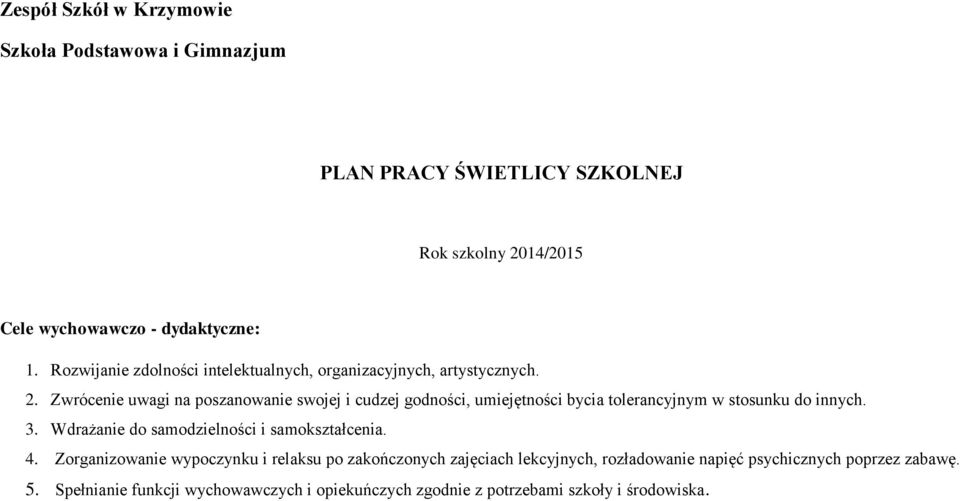 Zwrócenie uwagi na poszanowanie swojej i cudzej godności, umiejętności bycia tolerancyjnym w stosunku do innych. 3.