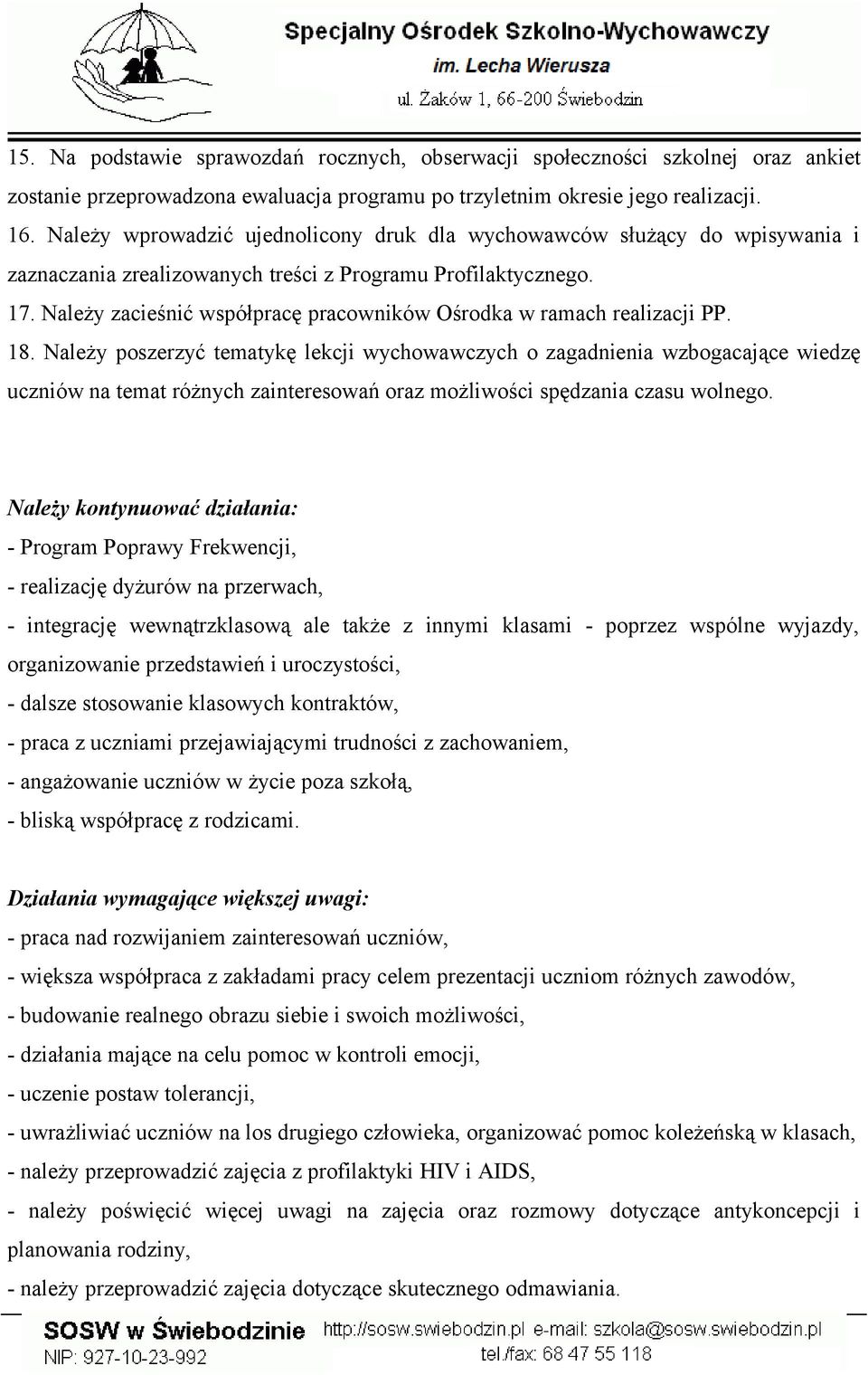 Należy zacieśnić współpracę pracowników Ośrodka w ramach realizacji PP. 18.