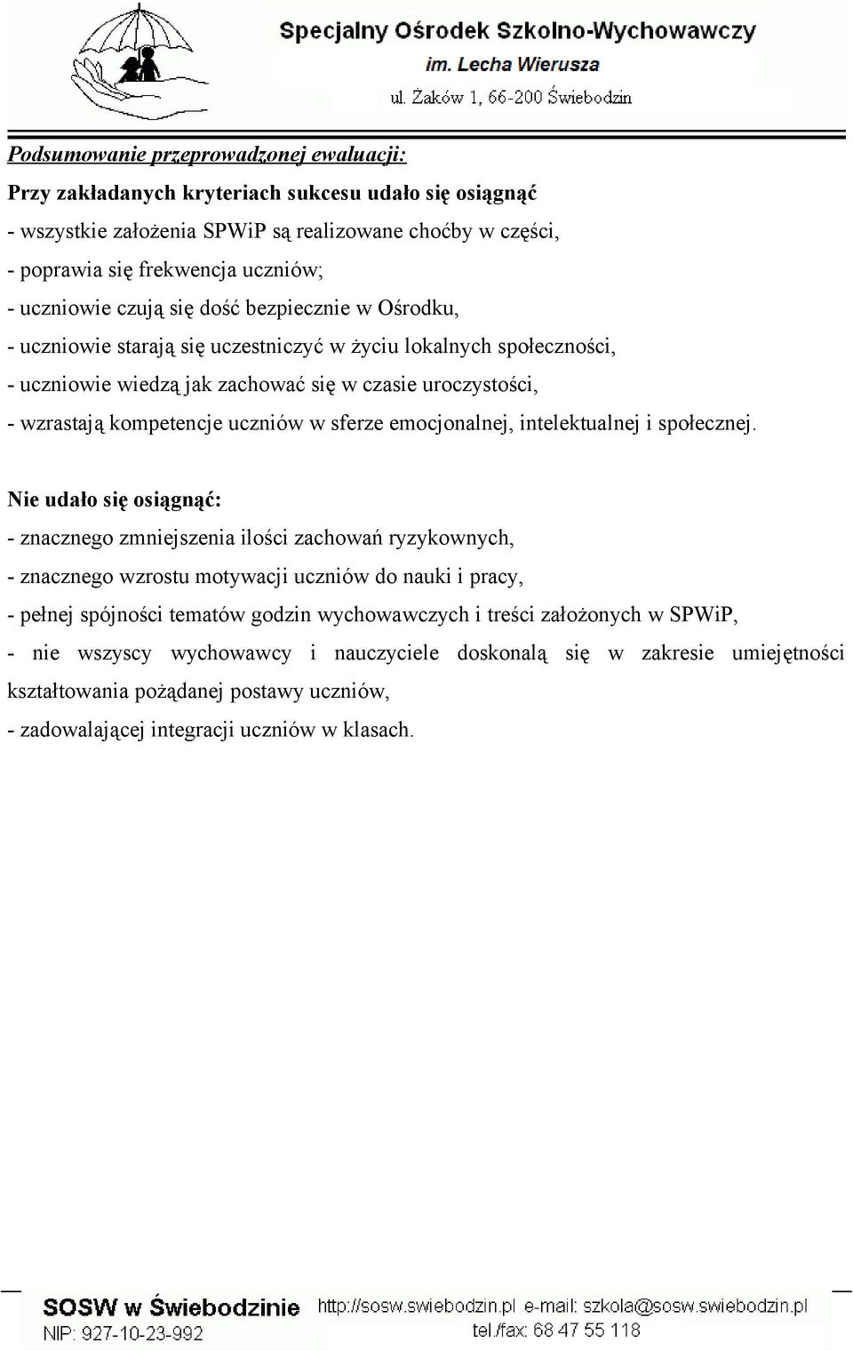 uczniów w sferze emocjonalnej, intelektualnej i społecznej.