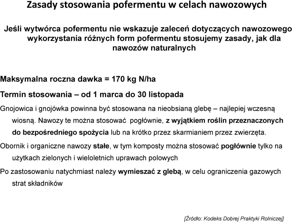 Nawozy te można stosować pogłównie, z wyjątkiem roślin przeznaczonych do bezpośredniego spożycia lub na krótko przez skarmianiem przez zwierzęta.