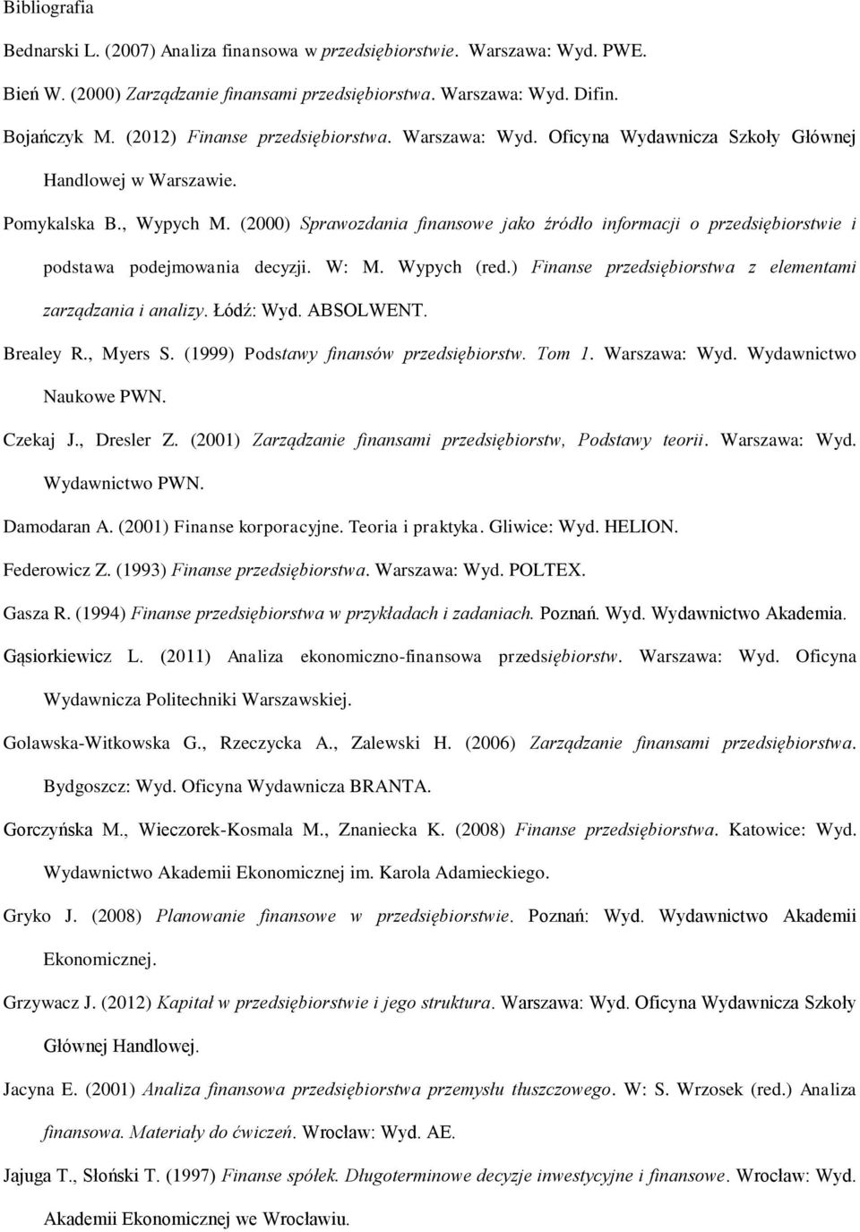 (2000) Sprawozdania finansowe jako źródło informacji o przedsiębiorstwie i podstawa podejmowania decyzji. W: M. Wypych (red.) Finanse przedsiębiorstwa z elementami zarządzania i analizy. Łódź: Wyd.