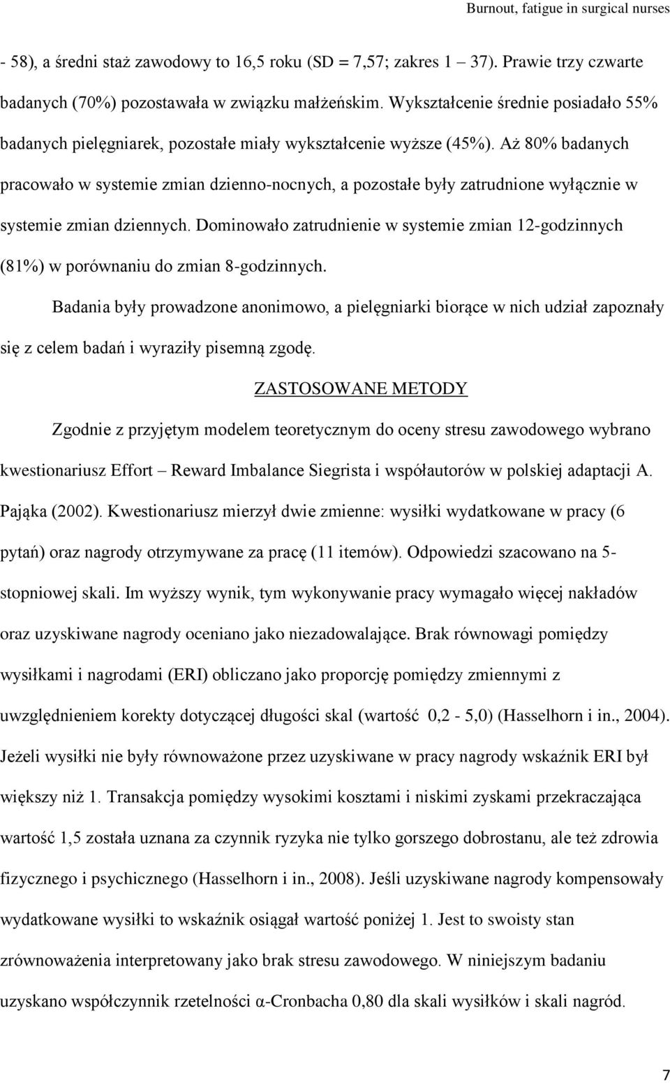 Aż 80% badanych pracowało w systemie zmian dzienno-nocnych, a pozostałe były zatrudnione wyłącznie w systemie zmian dziennych.