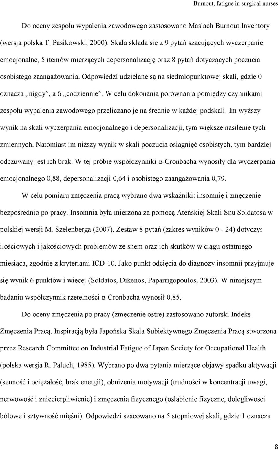 Odpowiedzi udzielane są na siedmiopunktowej skali, gdzie 0 oznacza nigdy, a 6 codziennie.