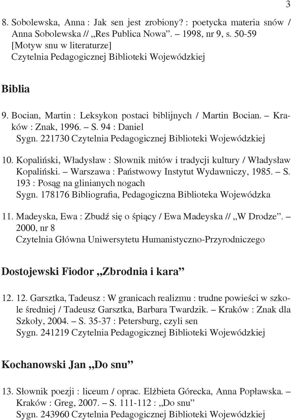 Warszawa : Państwowy Instytut Wydawniczy, 1985. S. 193 : Posąg na glinianych nogach Sygn. 178176 Bibliografia, Pedagogiczna Biblioteka Wojewódzka 11.