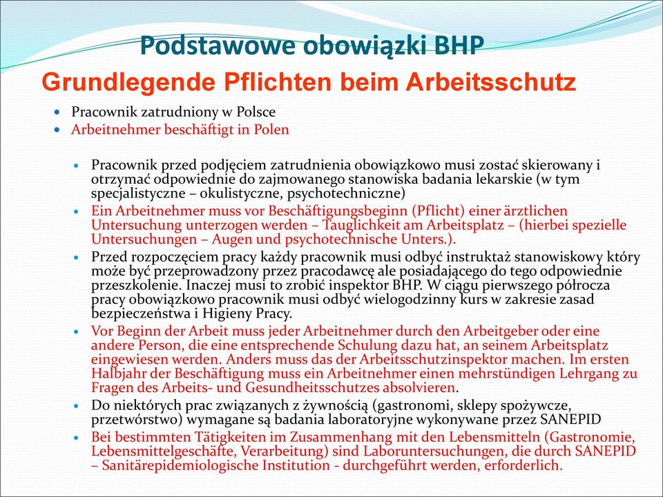 ärztlichen Untersuchung unterzogen werden Tauglichkeit am Arbeitsplatz (hierbei spezielle Untersuchungen Augen und psychotechnische Unters.).