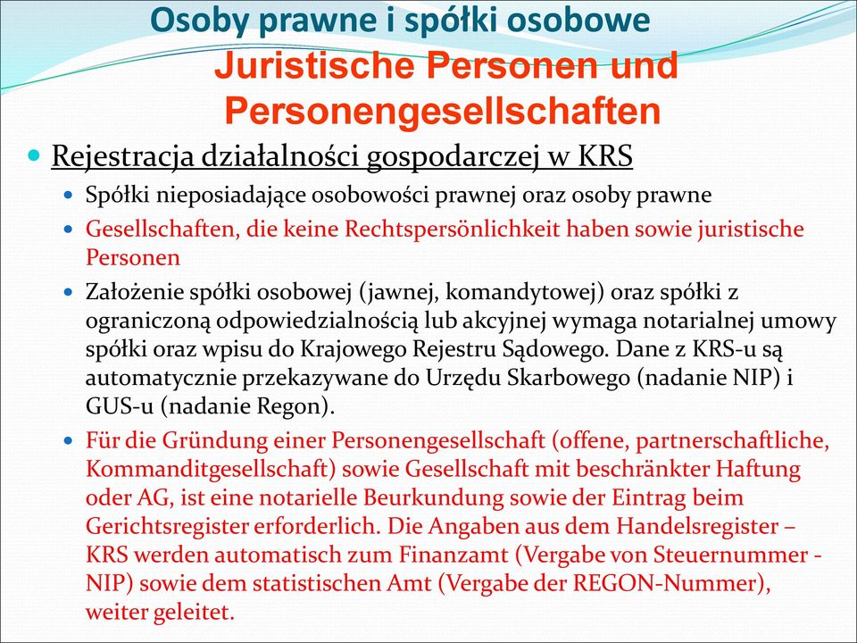 spółki oraz wpisu do Krajowego Rejestru Sądowego. Dane z KRS-u są automatycznie przekazywane do Urzędu Skarbowego (nadanie NIP) i GUS-u (nadanie Regon).