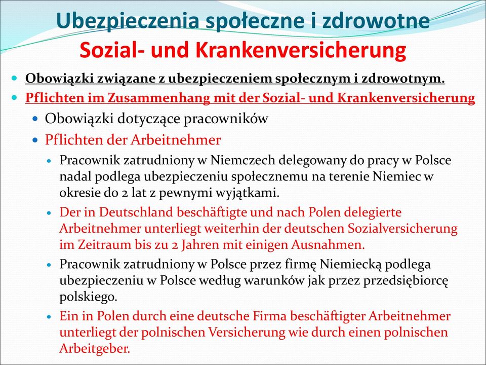 podlega ubezpieczeniu społecznemu na terenie Niemiec w okresie do 2 lat z pewnymi wyjątkami.