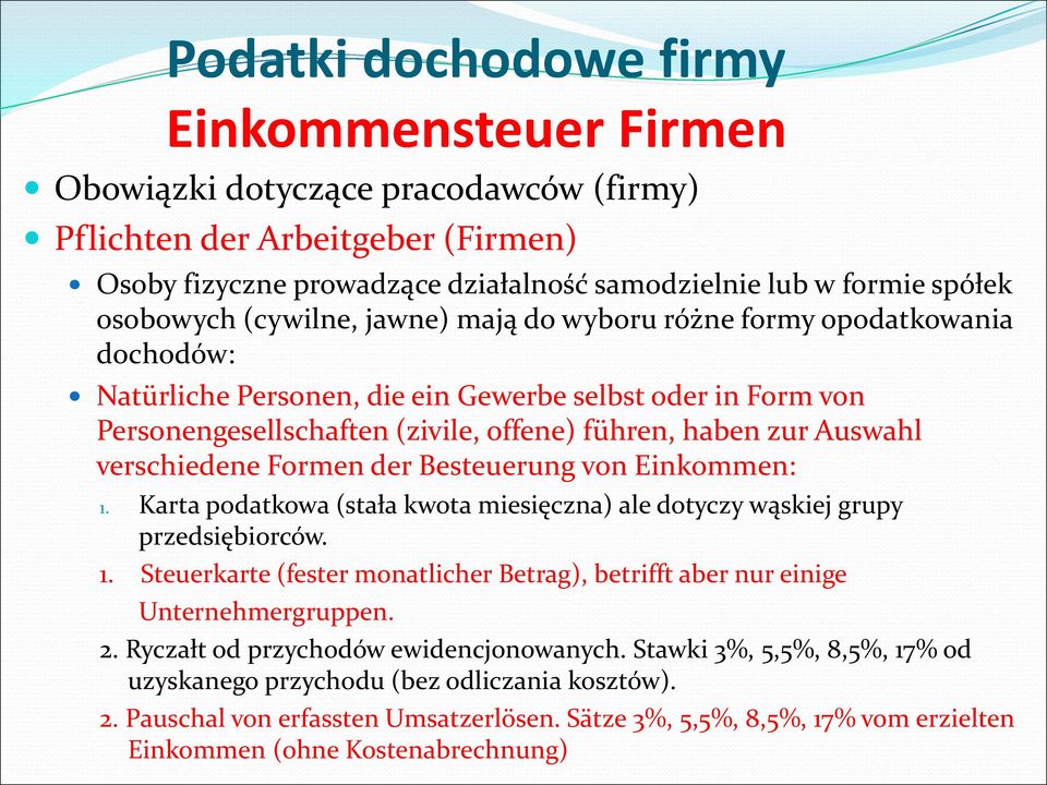 Auswahl verschiedene Formen der Besteuerung von Einkommen: 1. Karta podatkowa (stała kwota miesięczna) ale dotyczy wąskiej grupy przedsiębiorców. 1. Steuerkarte (fester monatlicher Betrag), betrifft aber nur einige Unternehmergruppen.
