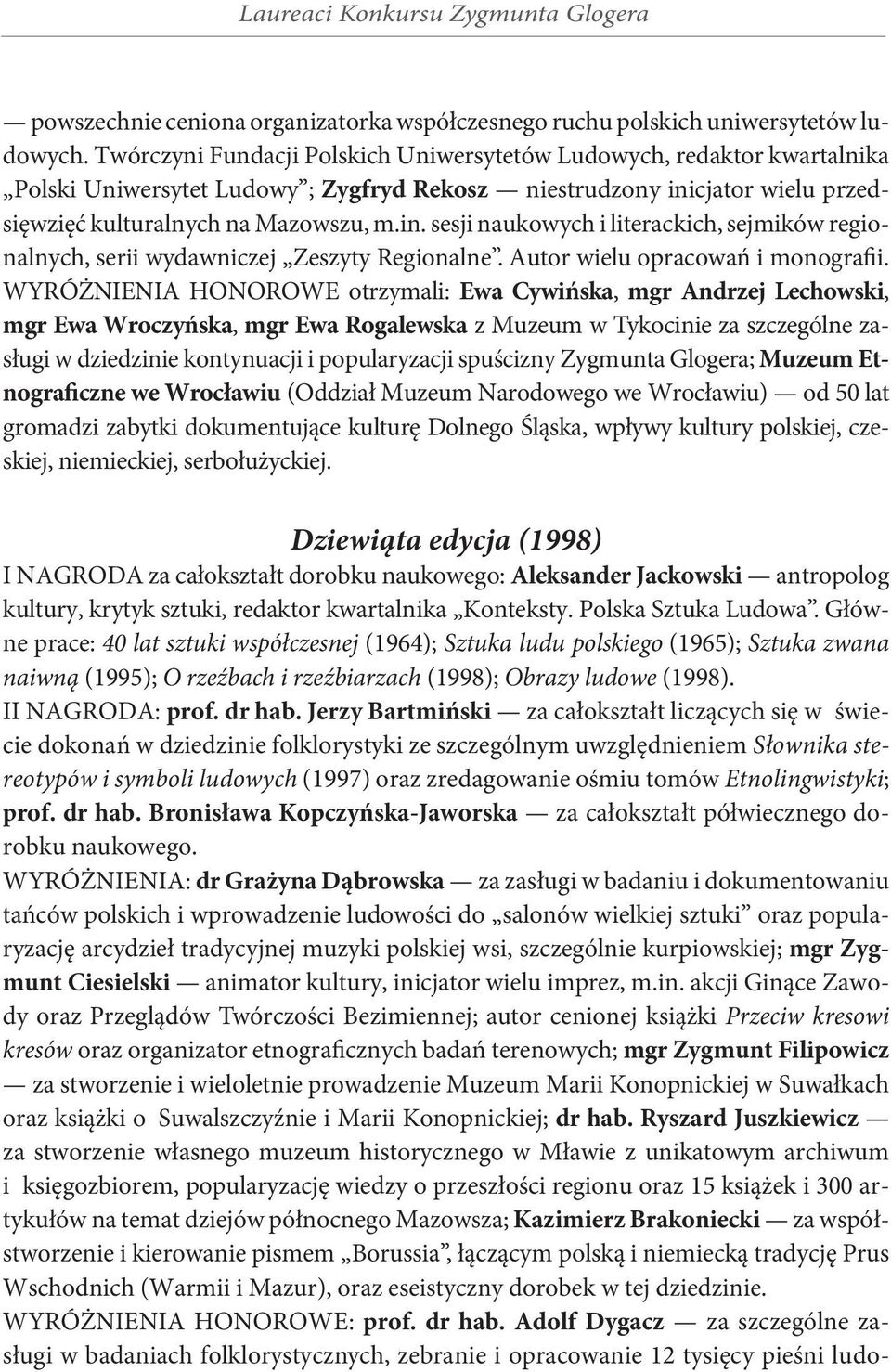 cjator wielu przedsięwzięć kulturalnych na Mazowszu, m.in. sesji naukowych i literackich, sejmików regionalnych, serii wydawniczej Zeszyty Regionalne. Autor wielu opracowań i monografii.