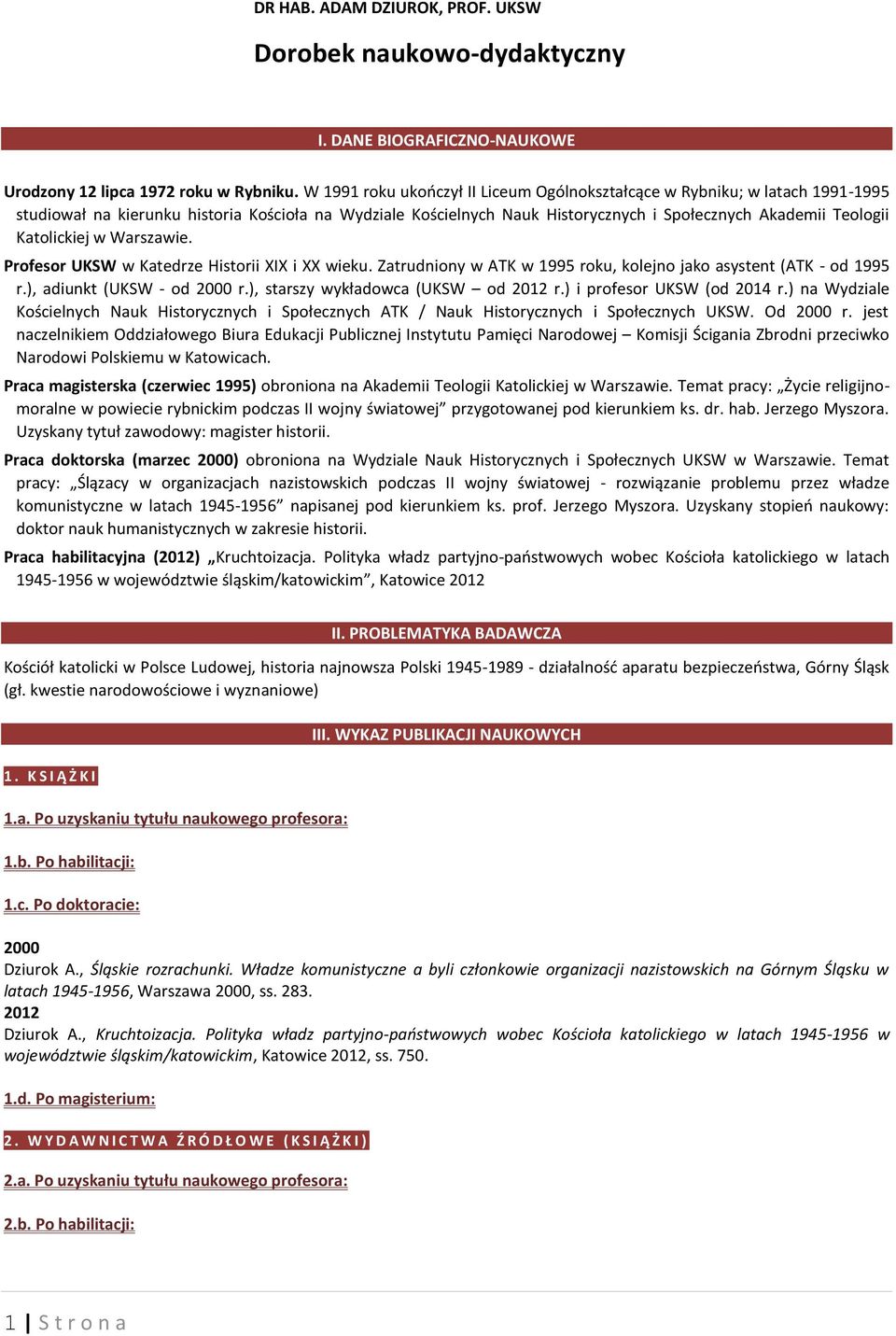 Katolickiej w Warszawie. Profesor UKSW w Katedrze Historii XIX i XX wieku. Zatrudniony w ATK w 1995 roku, kolejno jako asystent (ATK - od 1995 r.), adiunkt (UKSW - od 2000 r.