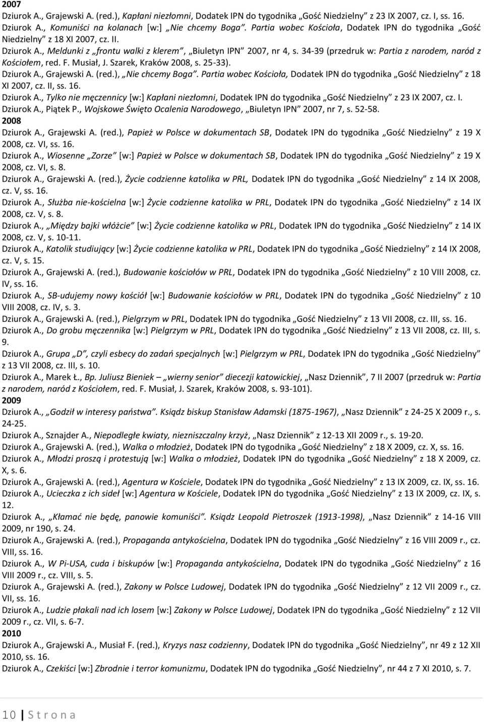 34-39 (przedruk w: Partia z narodem, naród z Kościołem, red. F. Musiał, J. Szarek, Kraków 2008, s. 25-33). Dziurok A., Grajewski A. (red.), Nie chcemy Boga.