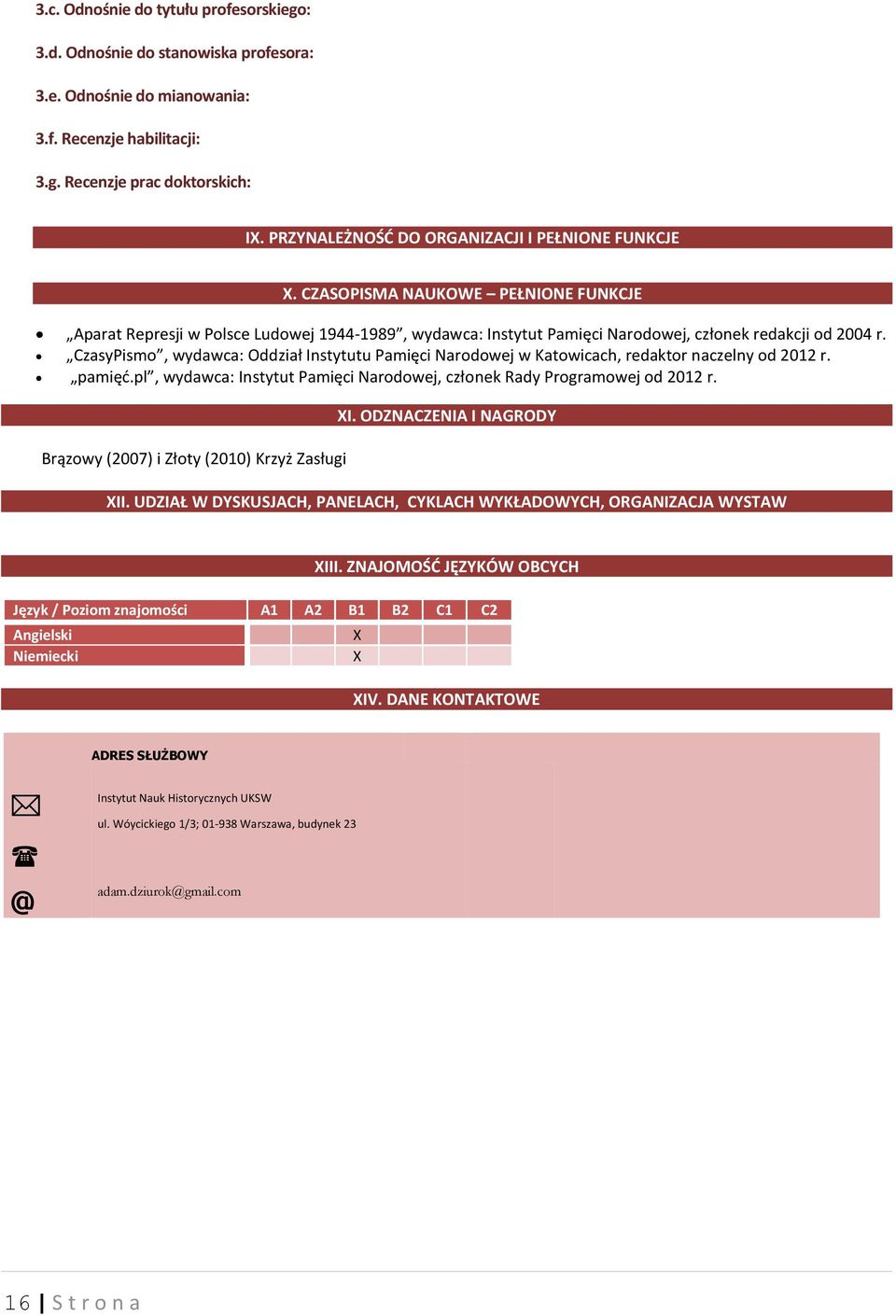 CzasyPismo, wydawca: Oddział Instytutu Pamięci Narodowej w Katowicach, redaktor naczelny od 2012 r. pamięć.pl, wydawca: Instytut Pamięci Narodowej, członek Rady Programowej od 2012 r.