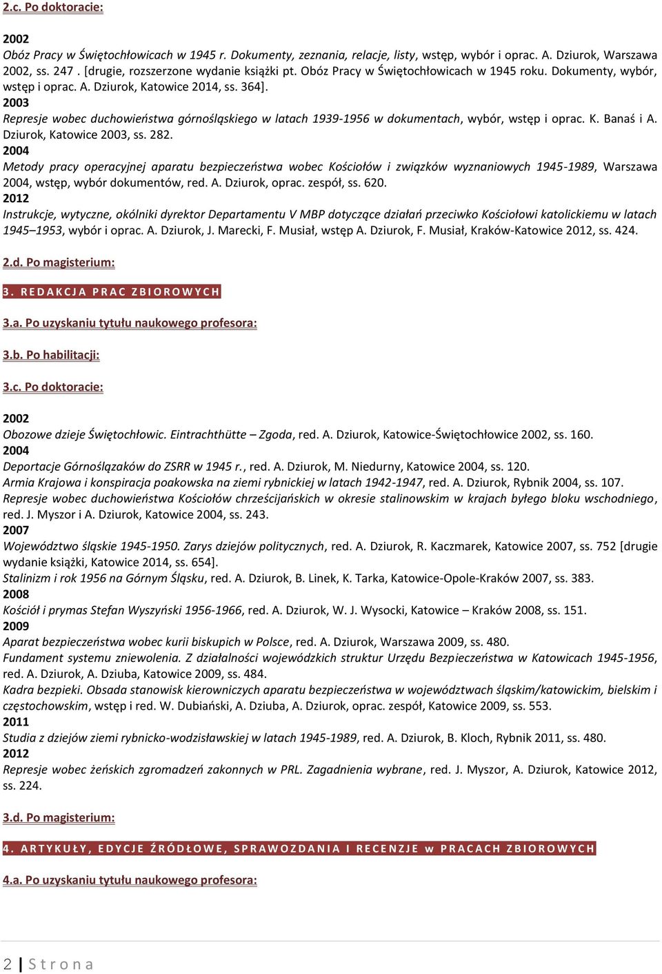 2003 Represje wobec duchowieństwa górnośląskiego w latach 1939-1956 w dokumentach, wybór, wstęp i oprac. K. Banaś i A. Dziurok, Katowice 2003, ss. 282.
