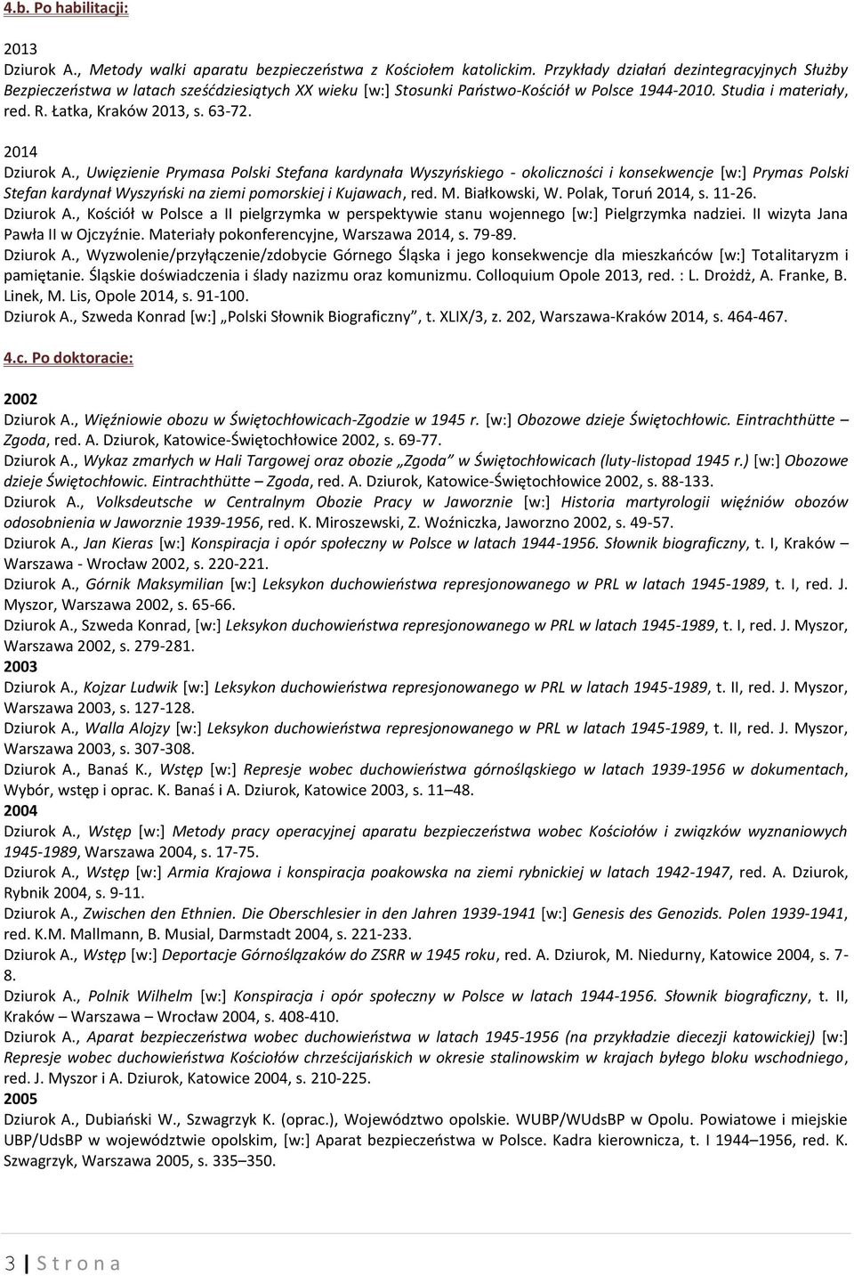 2014 Dziurok A., Uwięzienie Prymasa Polski Stefana kardynała Wyszyńskiego - okoliczności i konsekwencje [w:] Prymas Polski Stefan kardynał Wyszyński na ziemi pomorskiej i Kujawach, red. M.