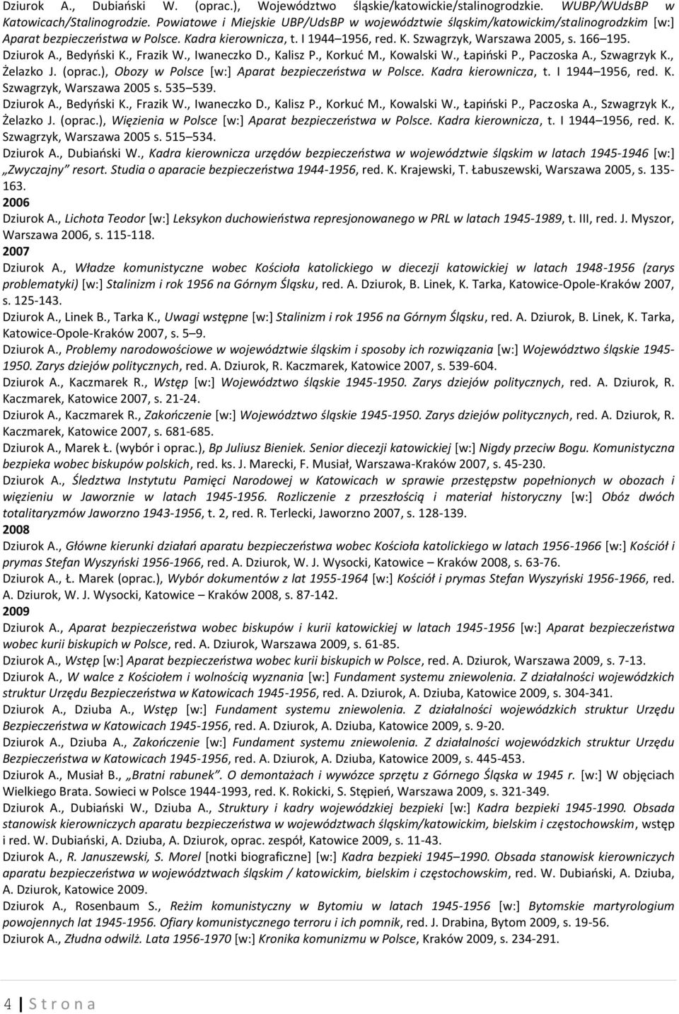 Dziurok A., Bedyński K., Frazik W., Iwaneczko D., Kalisz P., Korkuć M., Kowalski W., Łapiński P., Paczoska A., Szwagrzyk K., Żelazko J. (oprac.), Obozy w Polsce [w:] Aparat bezpieczeństwa w Polsce.