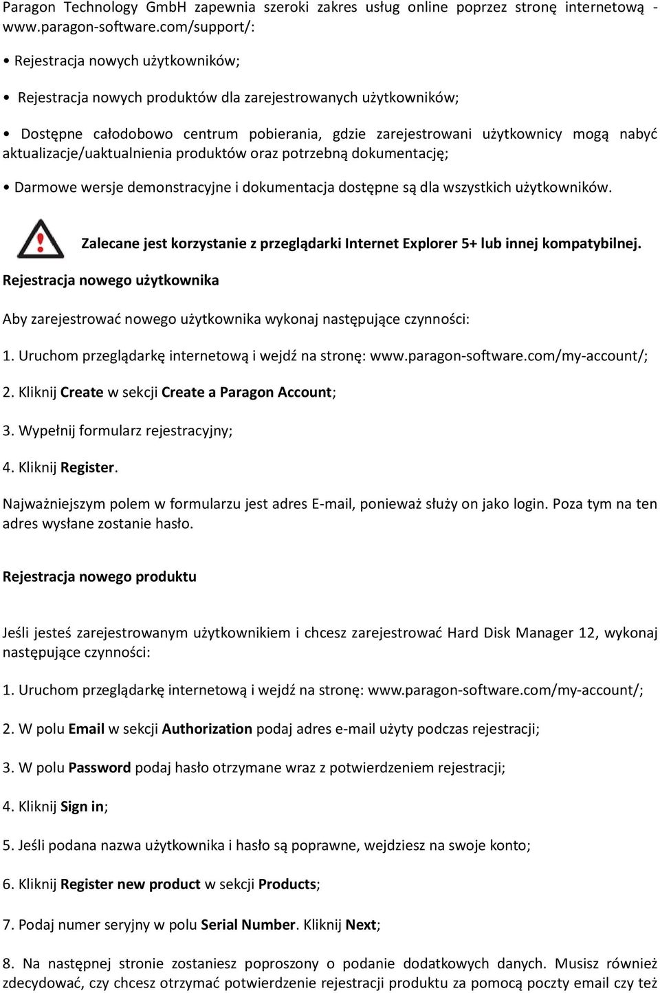 aktualizacje/uaktualnienia produktów oraz potrzebną dokumentację; Darmowe wersje demonstracyjne i dokumentacja dostępne są dla wszystkich użytkowników.