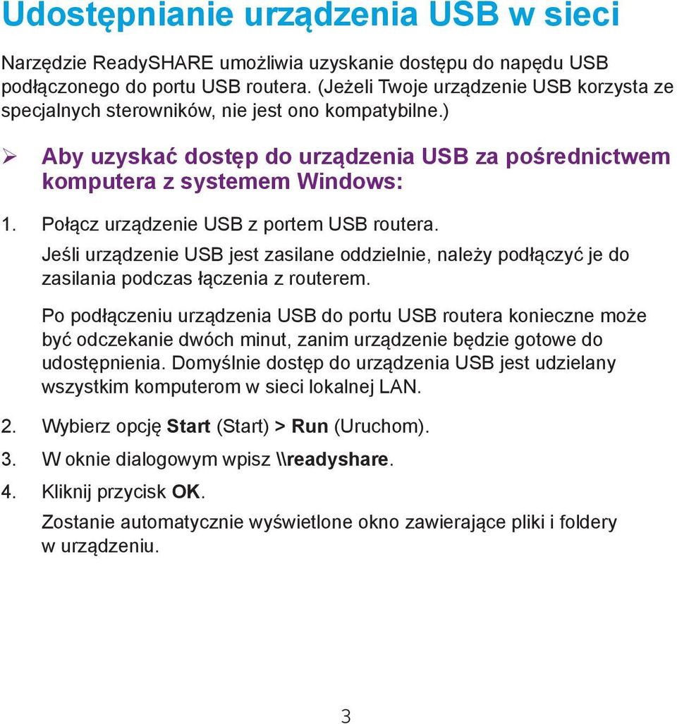 Połącz urządzenie USB z portem USB routera. Jeśli urządzenie USB jest zasilane oddzielnie, należy podłączyć je do zasilania podczas łączenia z routerem.