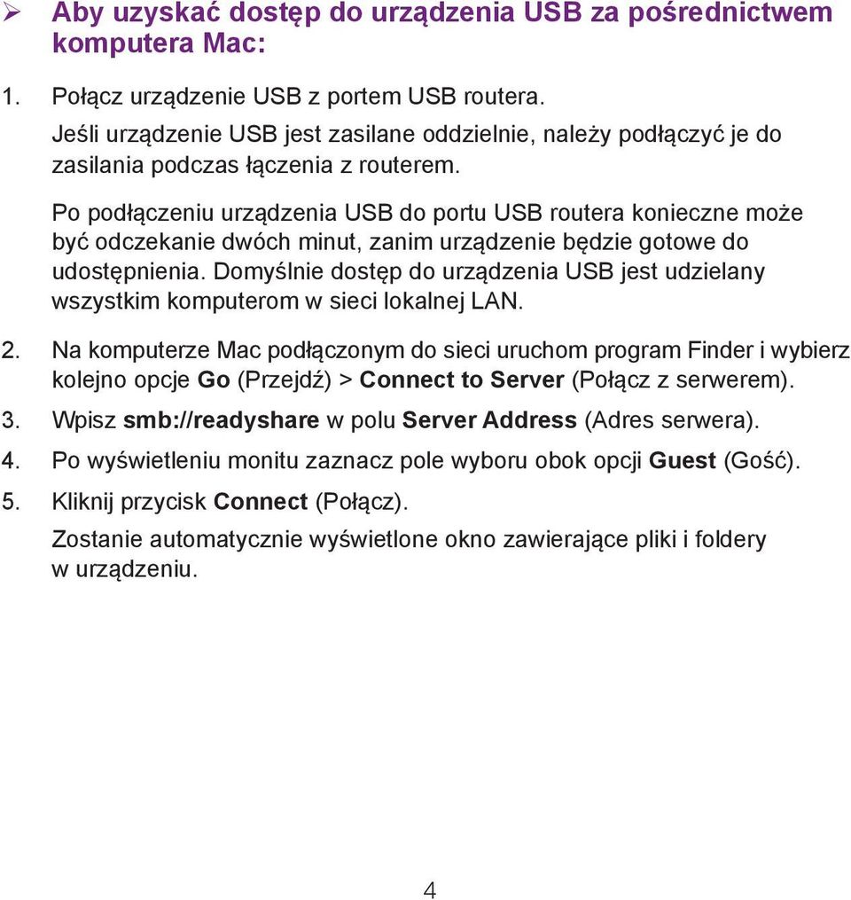 Po podłączeniu urządzenia USB do portu USB routera konieczne może być odczekanie dwóch minut, zanim urządzenie będzie gotowe do udostępnienia.