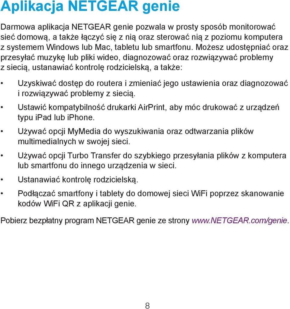 Możesz udostępniać oraz przesyłać muzykę lub pliki wideo, diagnozować oraz rozwiązywać problemy z siecią, ustanawiać kontrolę rodzicielską, a także: Uzyskiwać dostęp do routera i zmieniać jego