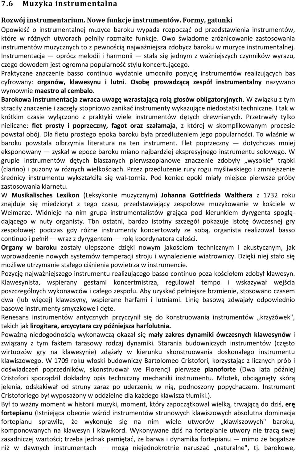Owo świadome zróżnicowanie zastosowania instrumentów muzycznych to z pewnością najważniejsza zdobycz baroku w muzyce instrumentalnej.