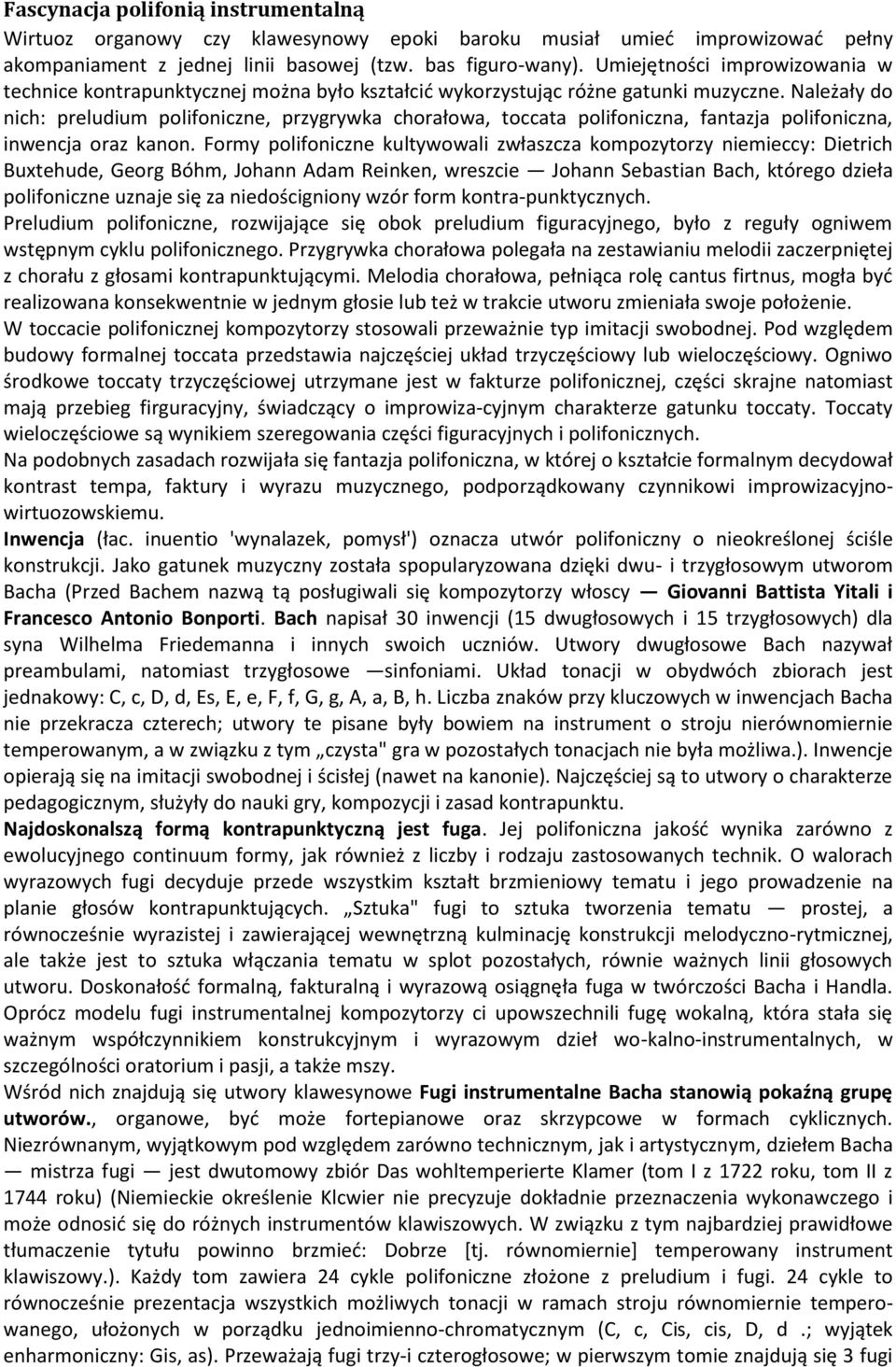 Należały do nich: preludium polifoniczne, przygrywka chorałowa, toccata polifoniczna, fantazja polifoniczna, inwencja oraz kanon.