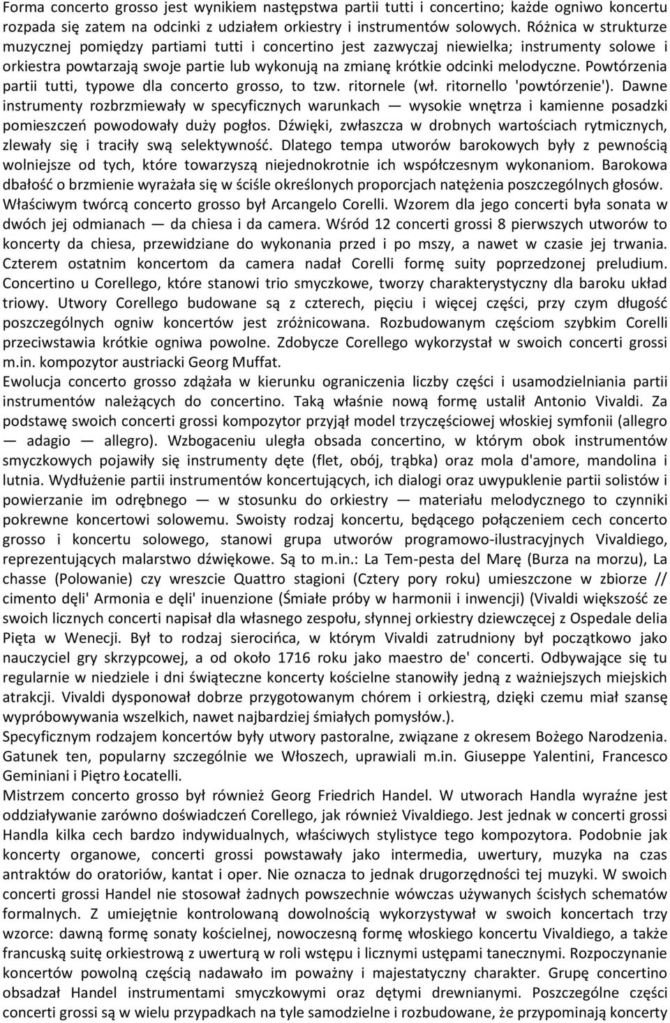 Powtórzenia partii tutti, typowe dla concerto grosso, to tzw. ritornele (wł. ritornello 'powtórzenie').