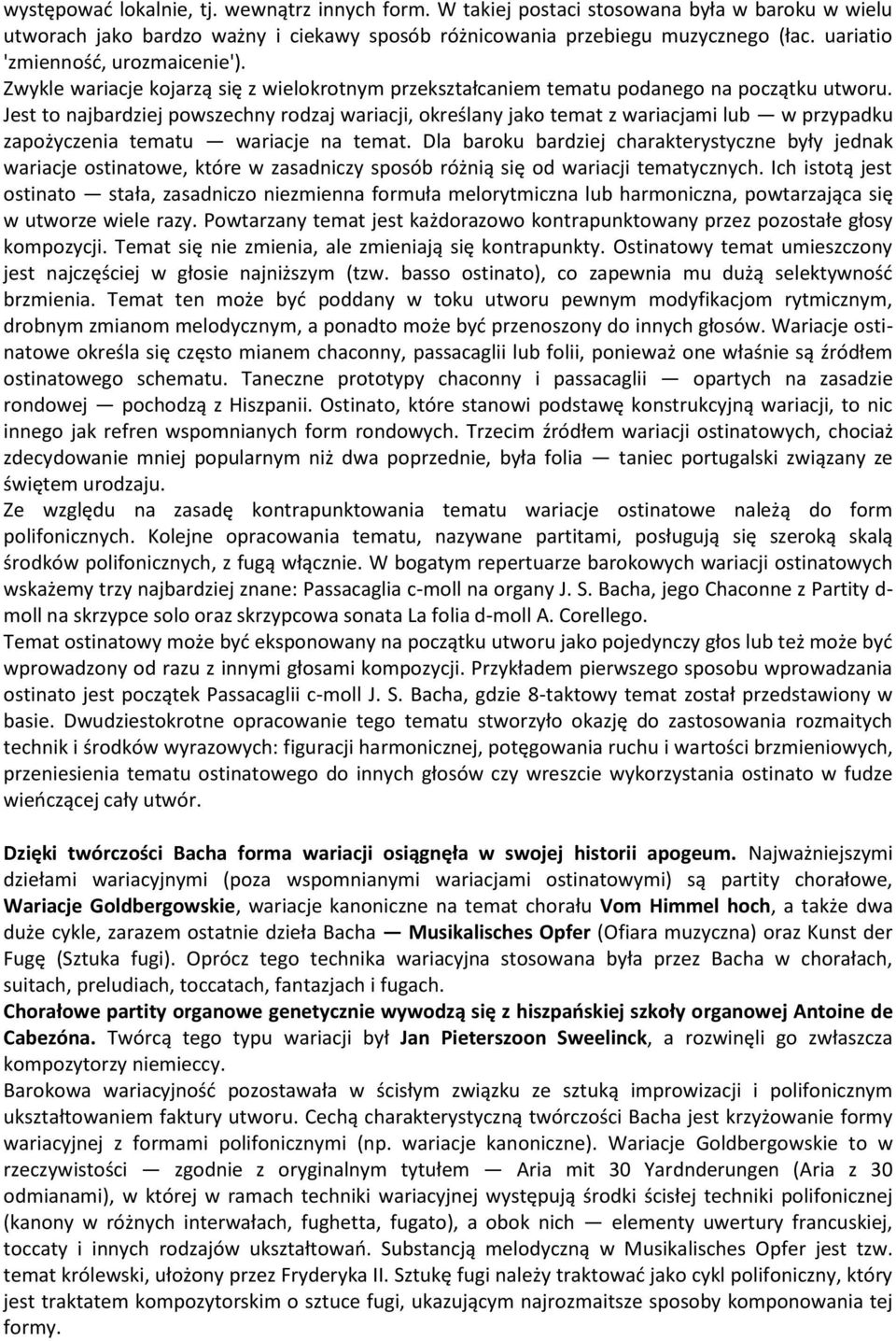 Jest to najbardziej powszechny rodzaj wariacji, określany jako temat z wariacjami lub w przypadku zapożyczenia tematu wariacje na temat.