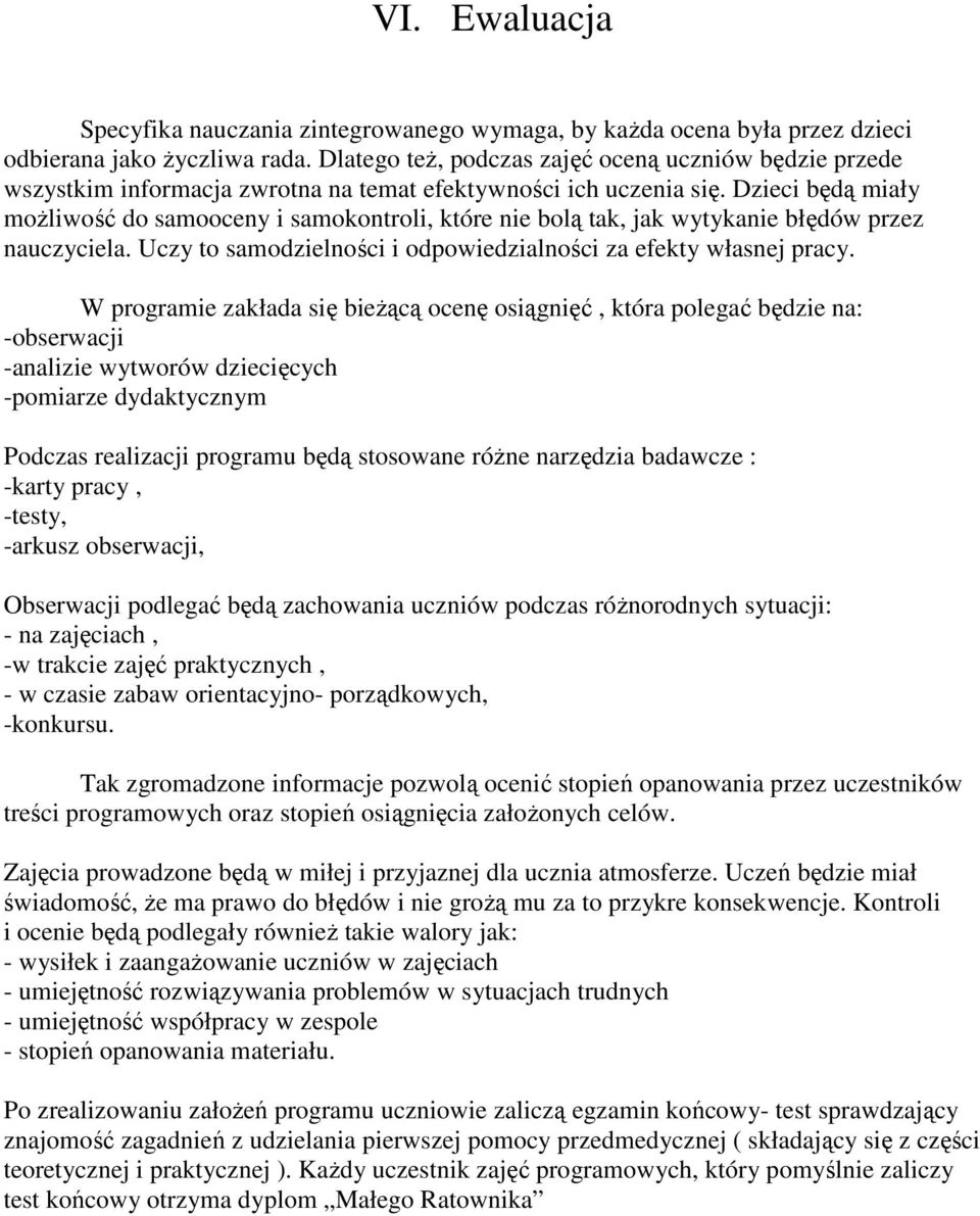 Dzieci będą miały możliwość do samooceny i samokontroli, które nie bolą tak, jak wytykanie błędów przez nauczyciela. Uczy to samodzielności i odpowiedzialności za efekty własnej pracy.