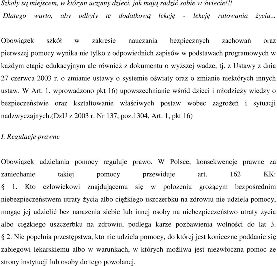 dokumentu o wyższej wadze, tj. z Ustawy z dnia 27 czerwca 2003 r. o zmianie ustawy o systemie oświaty oraz o zmianie niektórych innych ustaw. W Art. 1.