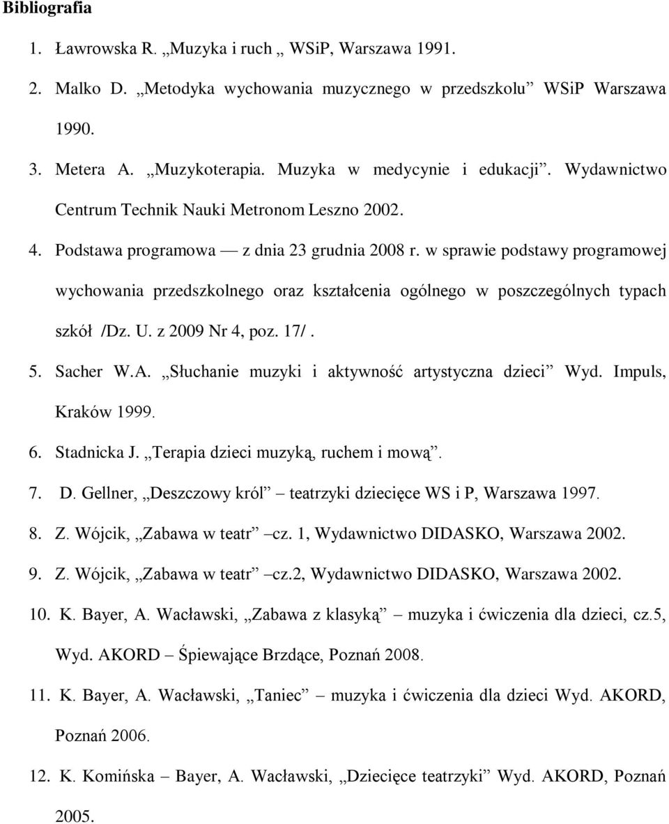 w sprawie podstawy programowej wychowania przedszkolnego oraz kształcenia ogólnego w poszczególnych typach szkół /Dz. U. z 2009 Nr 4, poz. 17/. 5. Sacher W.A.